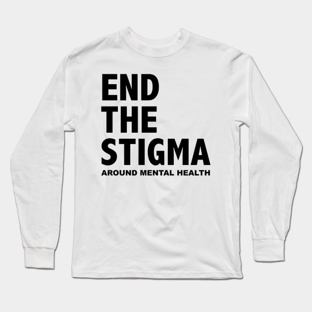 END THE STIGMA - around mental health Long Sleeve T-Shirt by JustSomeThings